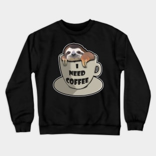 I need coffee sloth Crewneck Sweatshirt